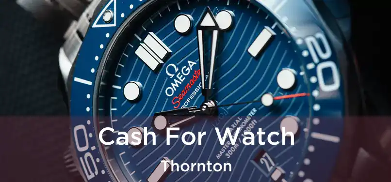 Cash For Watch Thornton