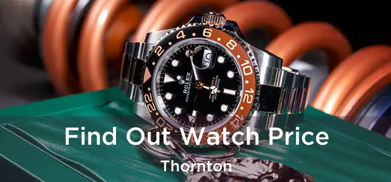 Find Out Watch Price Thornton