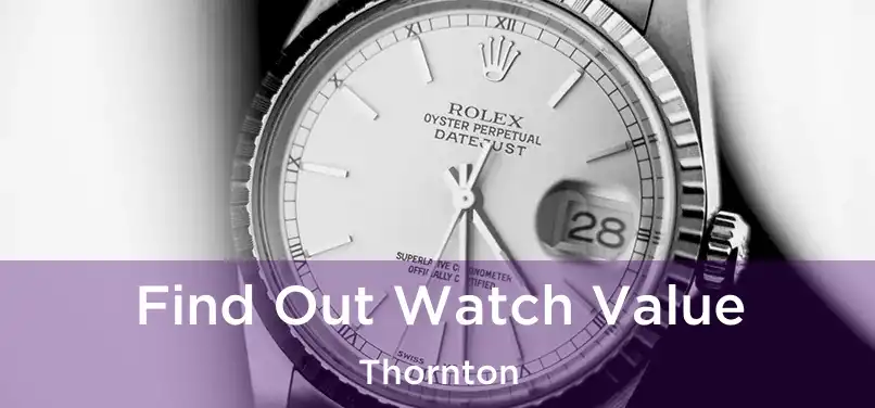 Find Out Watch Value Thornton