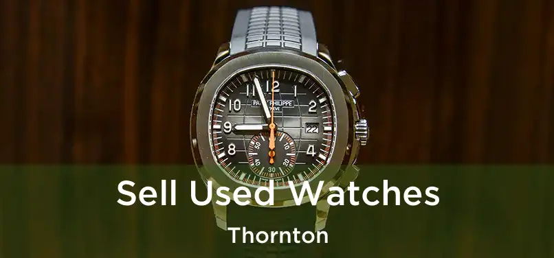 Sell Used Watches Thornton