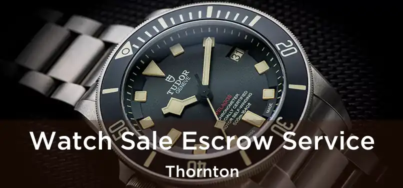 Watch Sale Escrow Service Thornton